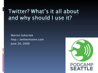 Warren Sukernek http://twittermaven.com June 20, 2008  