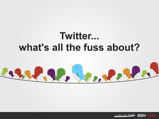 Twitter...
what's all the fuss about?
 