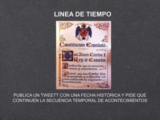 LINEA DE TIEMPO




PUBLICA UN TWEETT CON UNA FECHA HISTÓRICA Y PIDE QUE
CONTINUEN LA SECUENCIA TEMPORAL DE ACONTECIMIENTOS
 