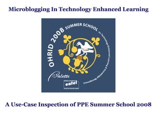 Microblogging In Technology Enhanced Learning A Use-Case Inspection of PPE Summer School 2008 