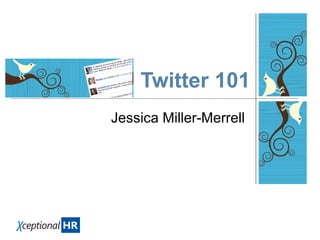 Twitter 101 Jessica Miller-Merrell 