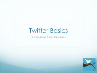 Twitter Basics @komunews / @jenleereeves 