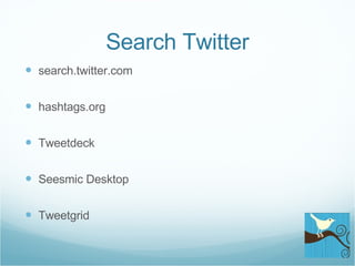 Search Twitter search.twitter.com hashtags.org Tweetdeck Seesmic Desktop Tweetgrid 