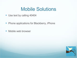 Mobile Solutions Use text by calling 40404 Phone applications for Blackberry, iPhone Mobile web browser 