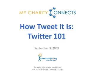 September 9, 2009
How Tweet It Is:
Twitter 101
For audio, turn on your speakers, or
Call 1-516-453-0014; Code 224-337-096
 