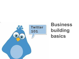 Twitter  101 Business  building  basics 