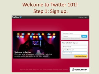 Welcome to Twitter 101!
    Step 1: Sign up.
 