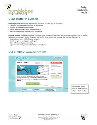 Using Twitter in Business
Company account: Represents the company as a whole. Use this type of account to:
• Keep your cus...