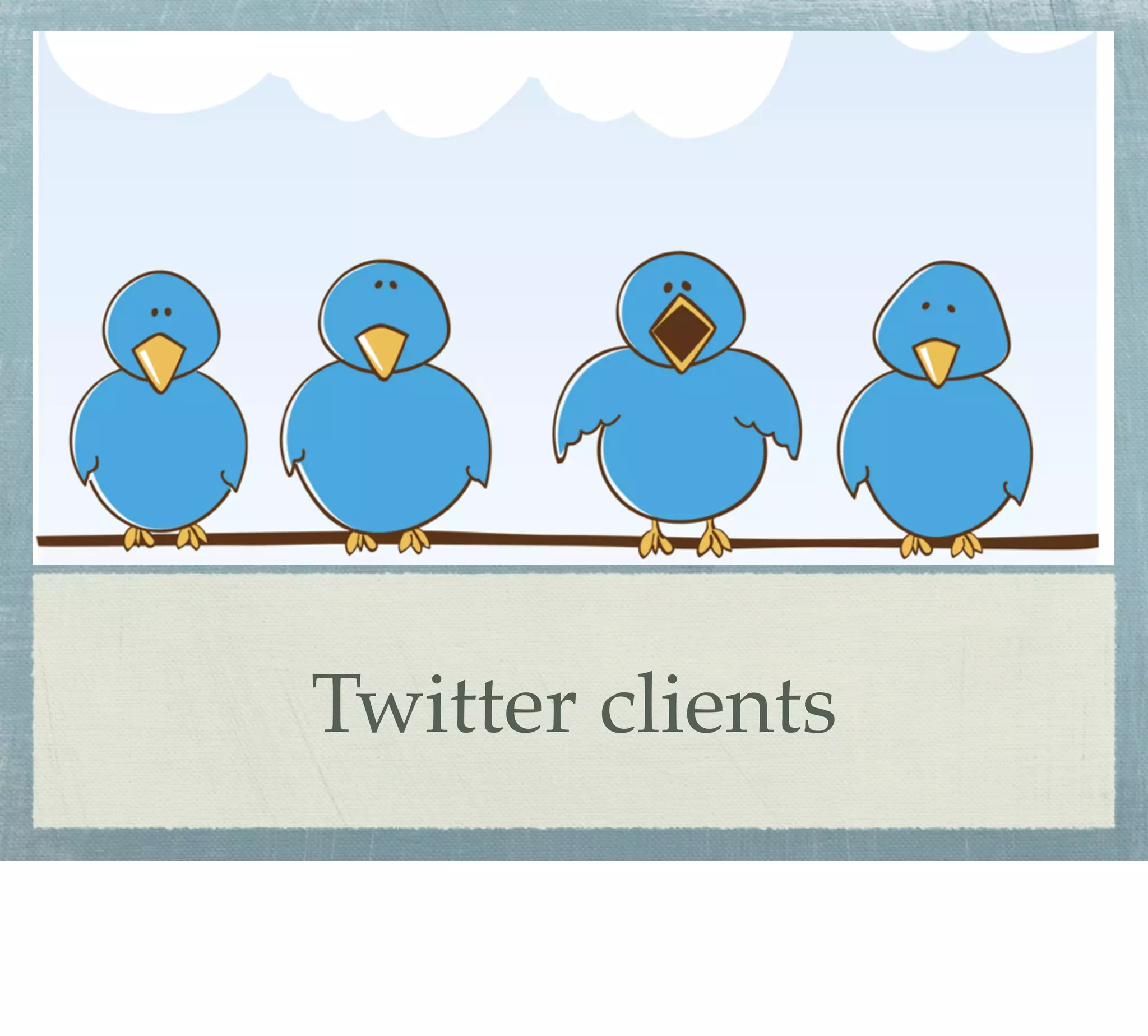 Twitter clients
 