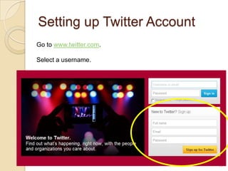 Setting up Twitter Account
Go to www.twitter.com.

Select a username.




                             15
 