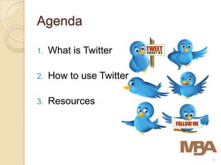 Agenda

1.   What is Twitter

2.   How to use Twitter

3.   Resources




                          3
 