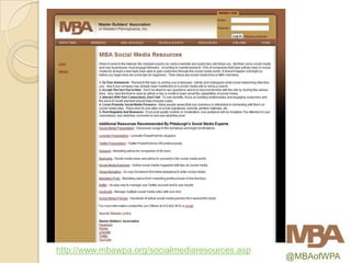 http://www.mbawpa.org/socialmediaresources.asp
                                                 @MBAofWPA
 