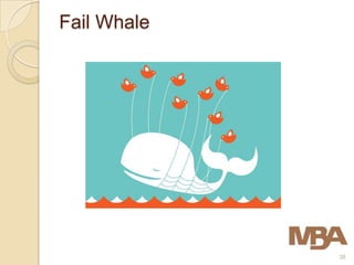 Fail Whale




             38
 