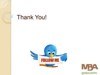 Thank You!




             @MBAofWPA
 