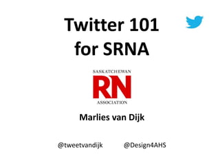 @tweetvandijk April 20, 2017
Twitter 101
for SRNA
Marlies van Dijk
@tweetvandijk @Design4AHS
 