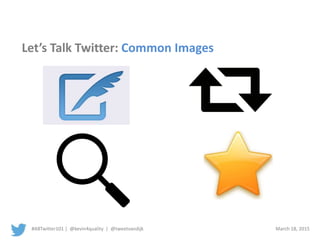 #ABTwitter101 | @kevin4quality | @tweetvandijk March 18, 2015
Let’s Talk Twitter: Common Images
 