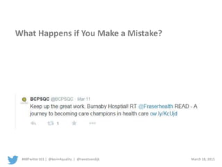 #ABTwitter101 | @kevin4quality | @tweetvandijk March 18, 2015
What Happens if You Make a Mistake?
 