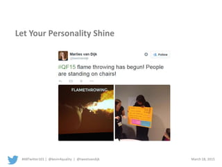 #ABTwitter101 | @kevin4quality | @tweetvandijk March 18, 2015
Let Your Personality Shine
 
