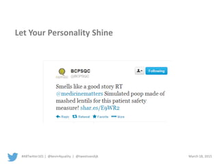 #ABTwitter101 | @kevin4quality | @tweetvandijk March 18, 2015
Let Your Personality Shine
 