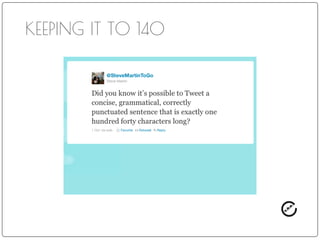 WATCH AND LEARN
The best way to
understand how to
leverage Twitter is
to watch others
who have a good
following, and
influences who are
thought leaders.
 