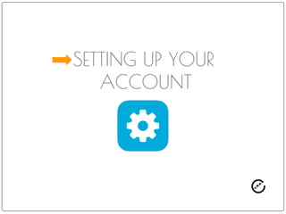 SETTING UP YOUR
ACCOUNT
 