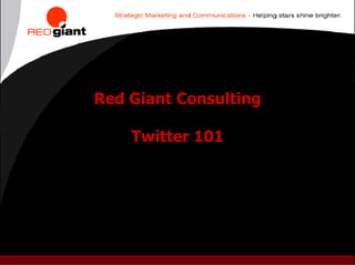 Red Giant Consulting

    Twitter 101
 