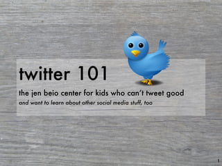 twitter 101 the jen beio center for kids who can’t tweet good and want to learn about other social media stuff, too 