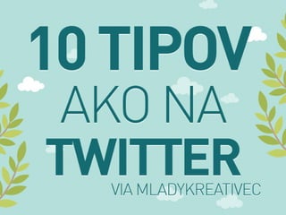 10 Tipov ako na Twitter!