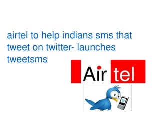 airtel to help indians sms that tweet on twitter- launches tweetsms 