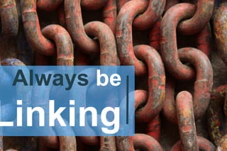 Always be
Linking
 