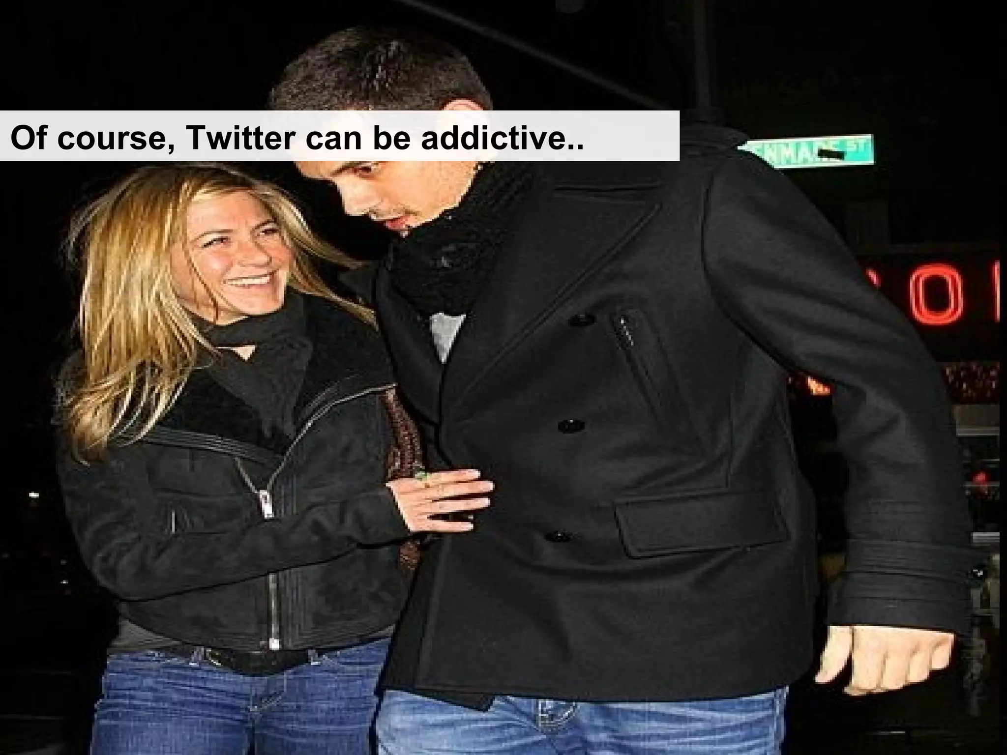 Of course, Twitter can be addictive.. 