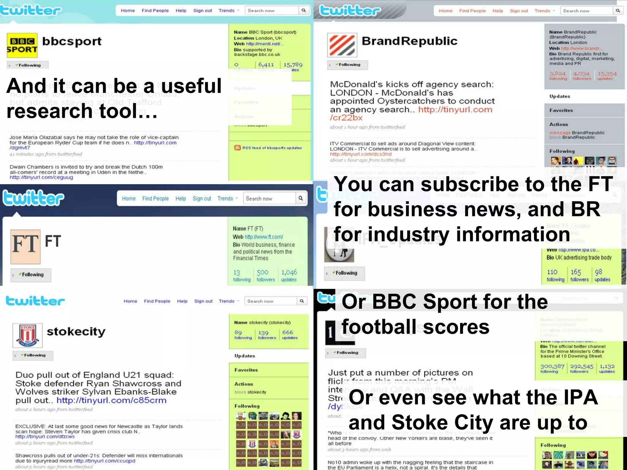 You can subscribe to the FT for business news, and BR for industry information Or BBC Sport for the football scores Or even see what the IPA and Stoke City are up to And it can be a useful research tool… 