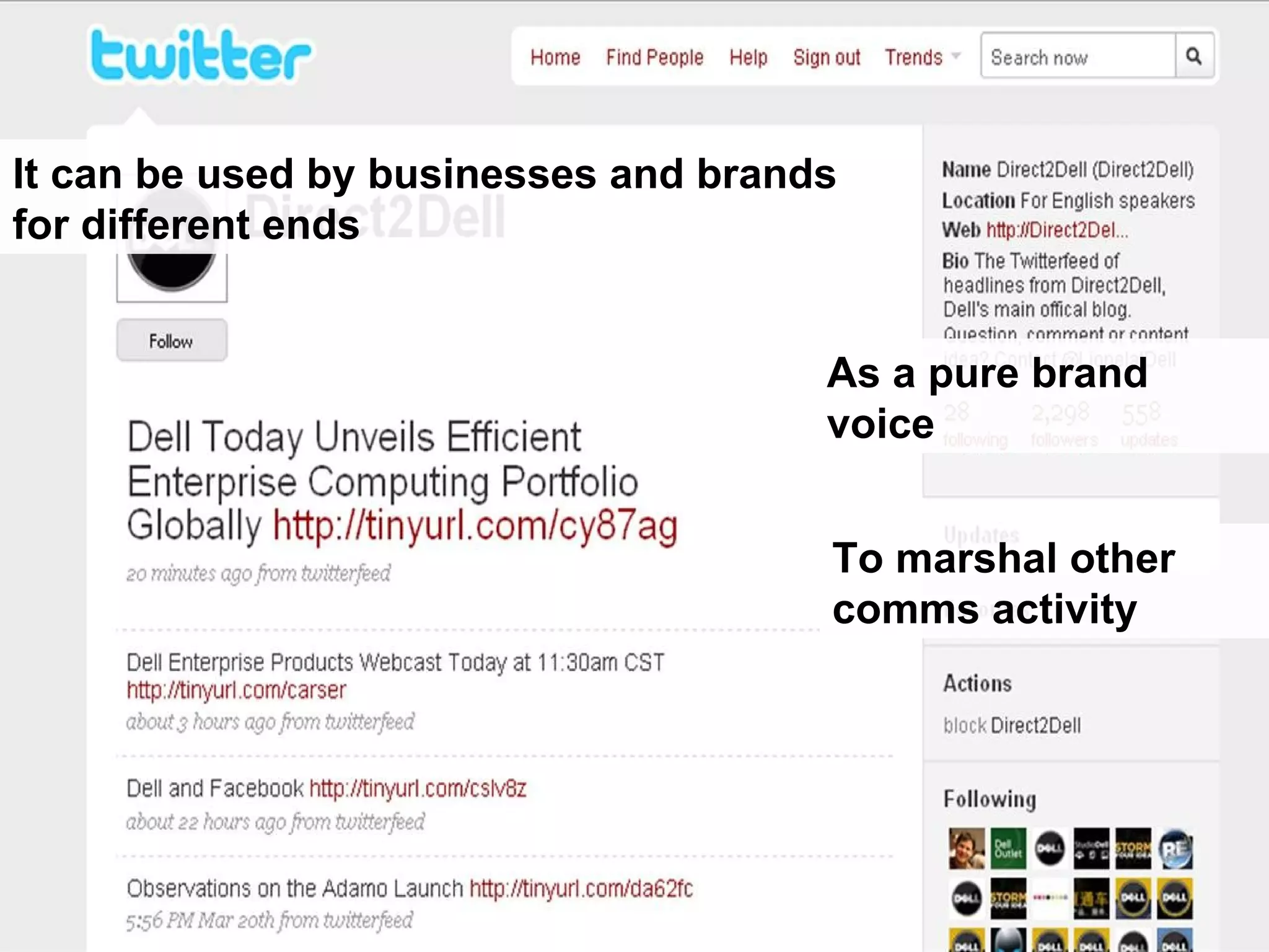 To marshal other comms activity It can be used by businesses and brands for different ends As a pure brand voice 