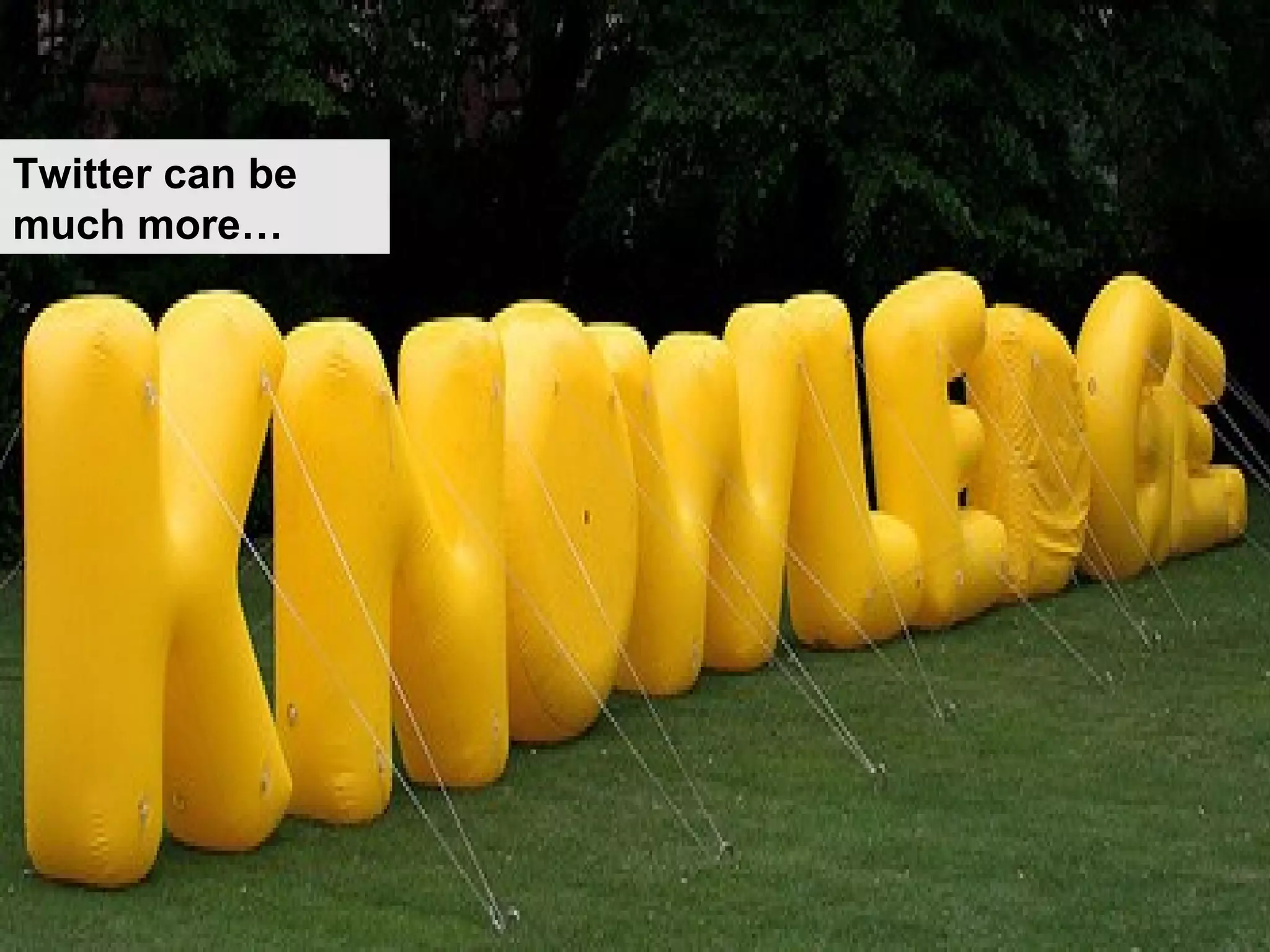 Twitter can be much more… 