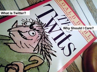 What is Twitter? Why Should I Care? 