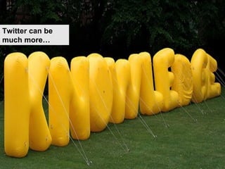 Twitter can be much more… 
