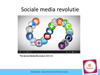 Nadja Desmet - www.e-focus.be
Sociale media revolutie
Nadja Desmet - www.e-focus.be wordt www.e-visie.be
 