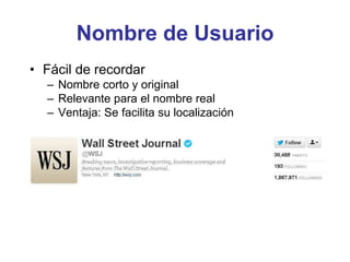 Nombre de Usuario
• Fácil de recordar
– Nombre corto y original
– Relevante para el nombre real
– Ventaja: Se facilita su localización
 