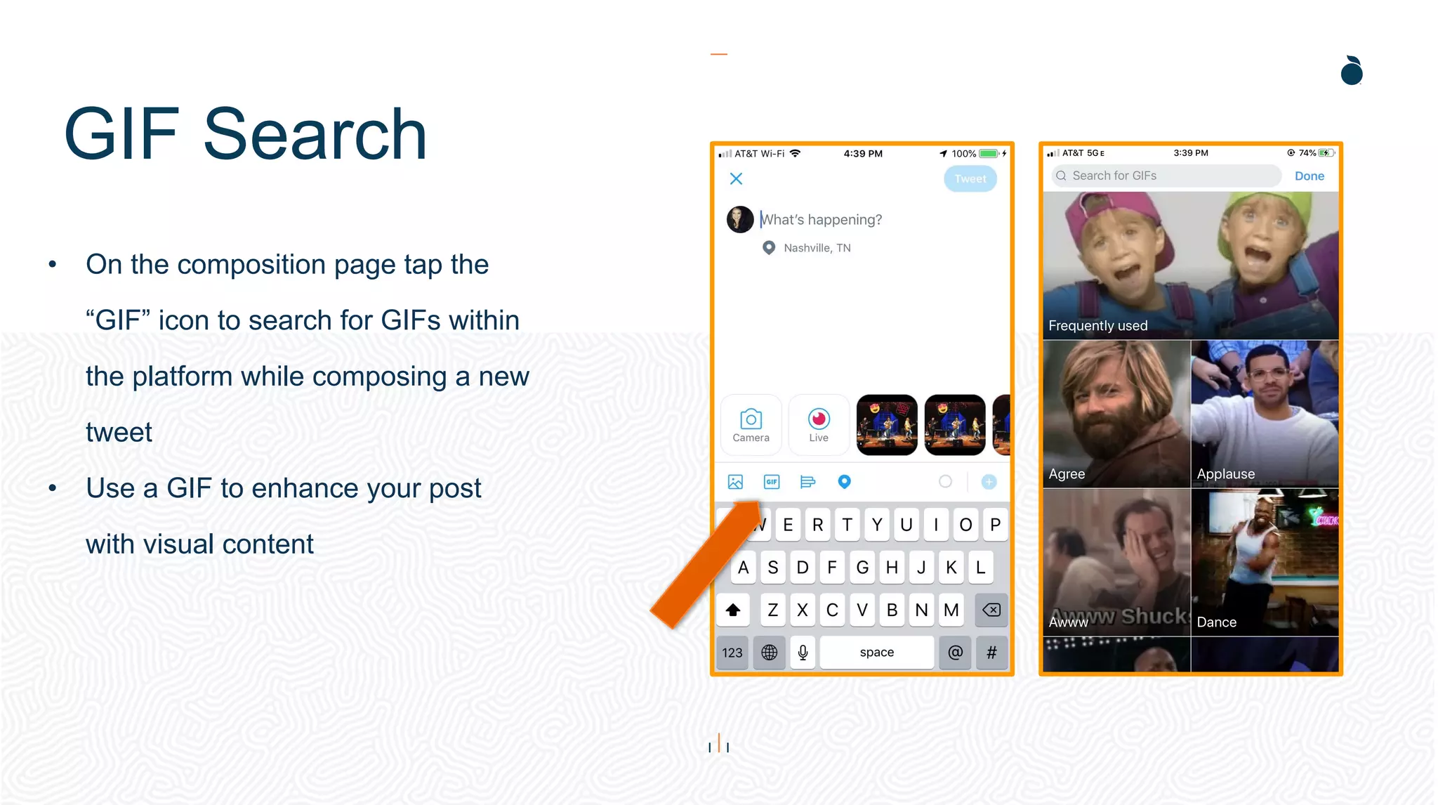 GIF Search
• On the composition page tap the
“GIF” icon to search for GIFs within
the platform while composing a new
tweet
• Use a GIF to enhance your post
with visual content
 