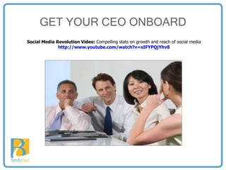 GET YOUR CEO ONBOARD Social Media Revolution Video:  Compelling stats on growth and reach of social media   http://www.youtube.com/watch?v=sIFYPQjYhv8 