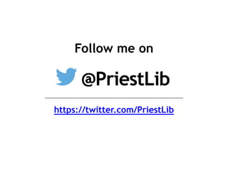 Follow me on
https://twitter.com/PriestLib
@PriestLib
 