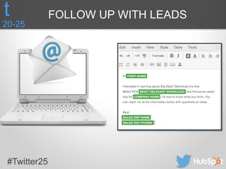 #Twitter25
20-25
t FOLLOW UP WITH LEADS
 