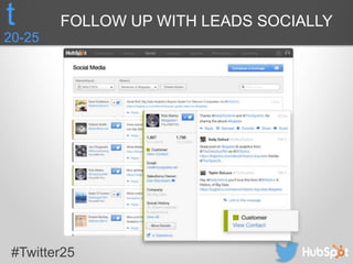 #Twitter25
20-25
t FOLLOW UP WITH LEADS SOCIALLY
 