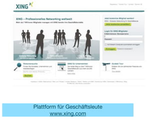 Plattform für Geschäftsleute
       www.xing.com
 