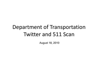 Department of Transportation Twitter and 511 Scan August 18, 2010 