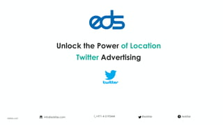 Unlock the Power of Location
Twitter Advertising
edsfze.com
+971-4-5193444info@edsfze.com /edsfze@edsfze
 