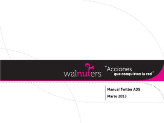Manual Twitter ADS
Marzo 2013
 