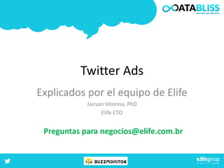 Twitter Ads
Explicados por el equipo de Elife
Jairson Vitorino, PhD
Elife CTO

Preguntas para negocios@elife.com.br

 