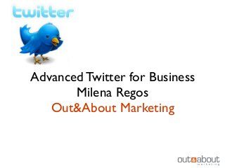Advanced Twitter for Business
       Milena Regos
   Out&About Marketing
 