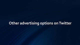 Other advertising options onTwitter
 